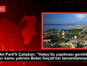 Saadet Partisi Hatay Milletvekili: Belen Geçidi hemen tamamlanmalı