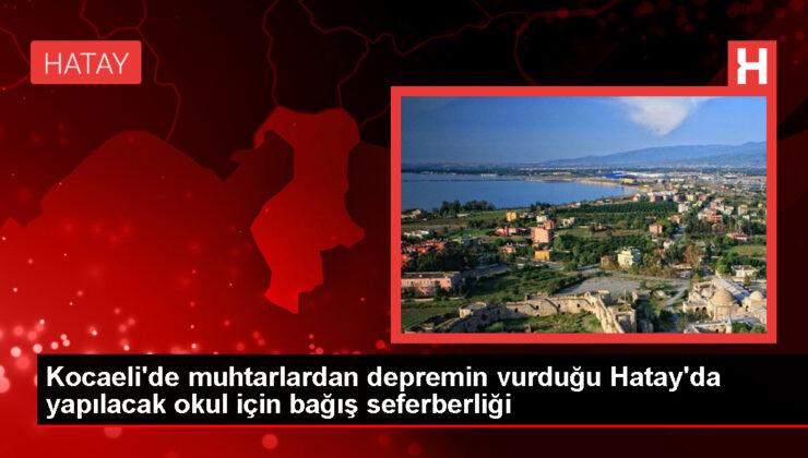 Kocaeli Muhtarlarından Hatay’daki Okul İçin Bağış